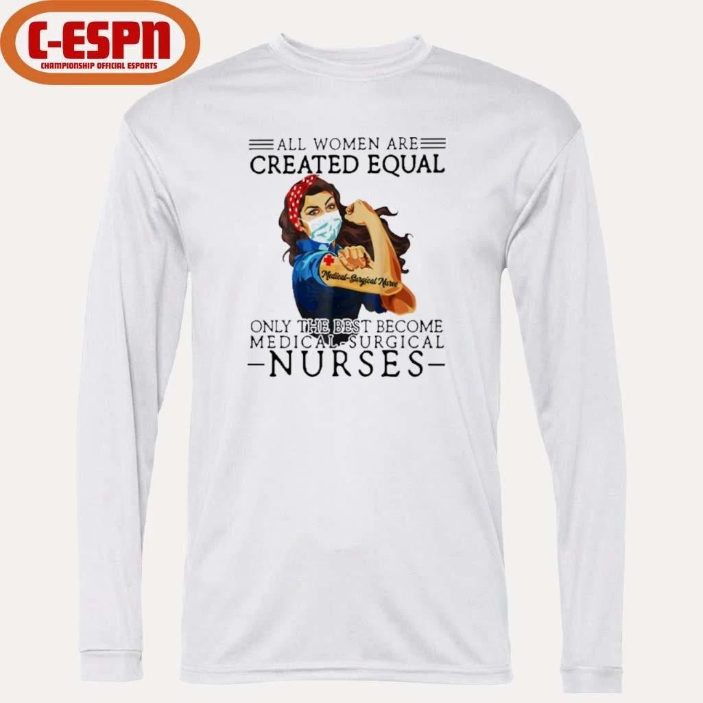 All Men Are Created Equal, Only The Best Become Medical-Surgical Nurse Shirt
