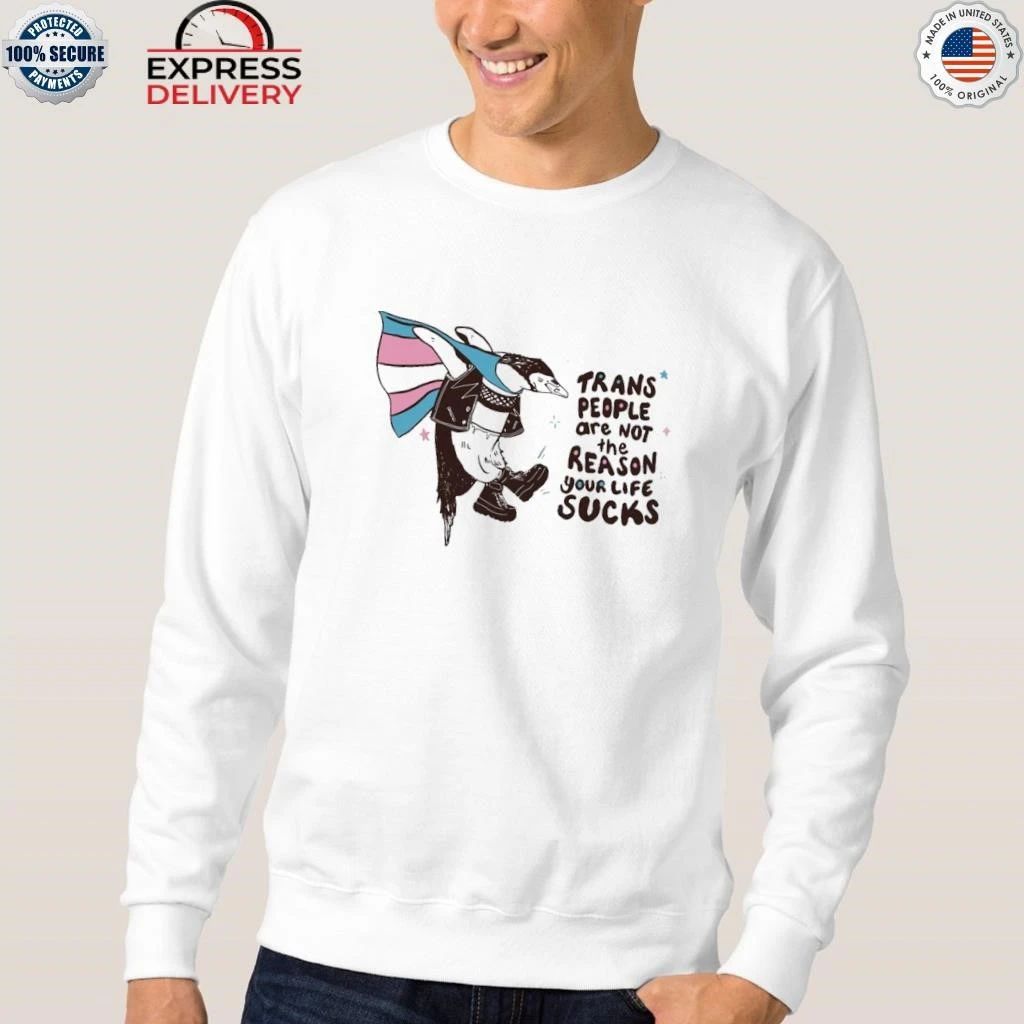 Trans People Are Not The Reason Your Life Sucks Shirt