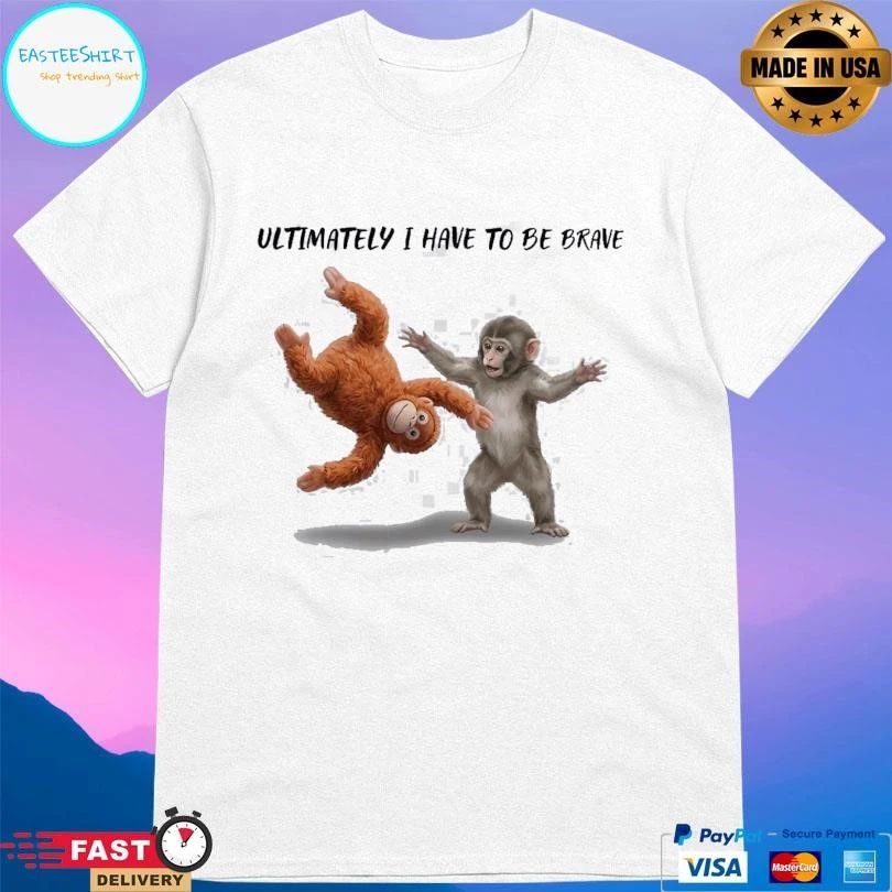 Ultimately I Have To Be Brave Baby Monkey Punch 2026 T-shirts