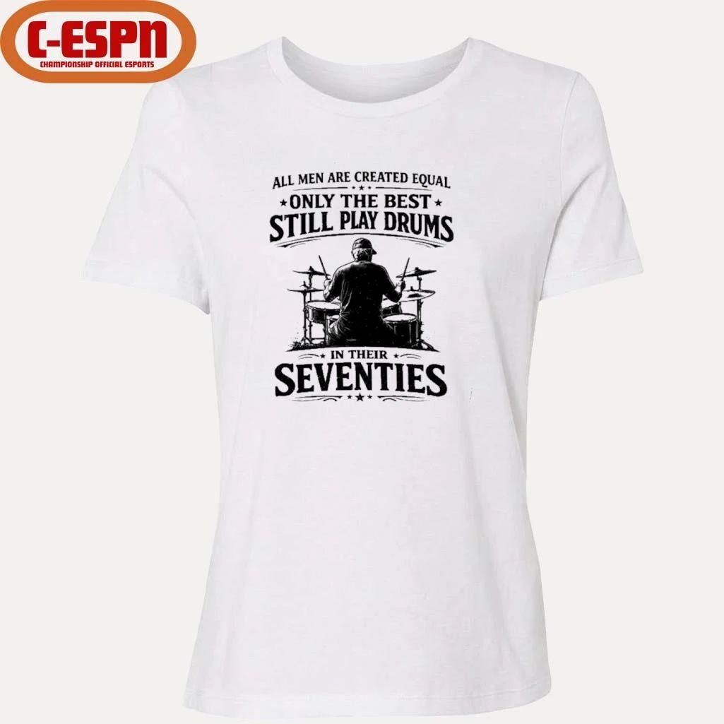 All Old Men Are Created Equal, Only The Best Still Play Drums 2026 T-Shirt