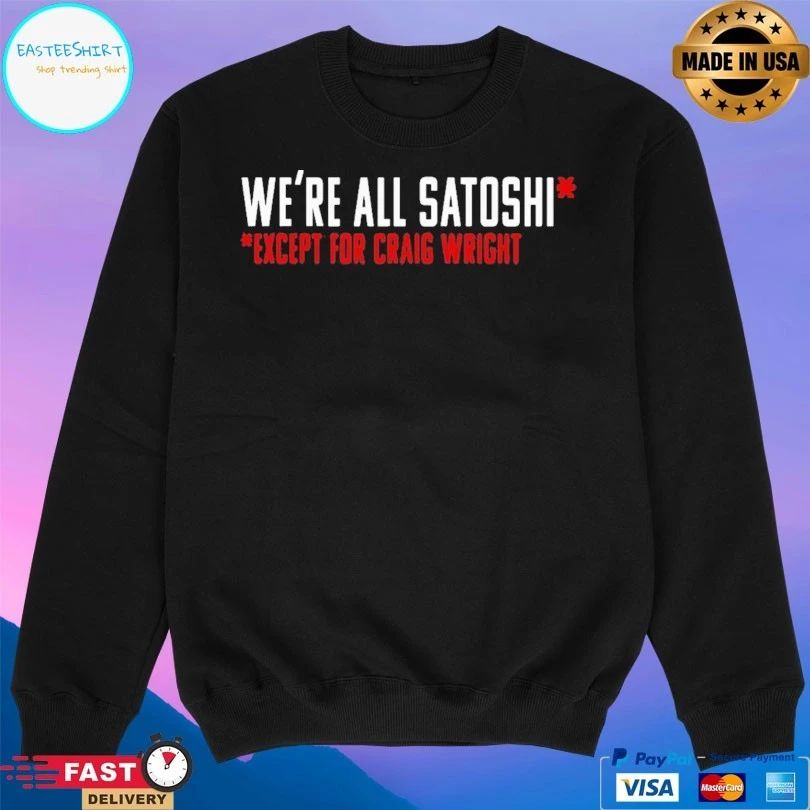 We’re All Satoshi Except For Craig Wright T-shirt