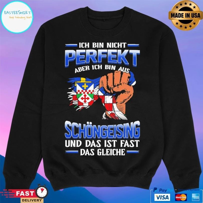 Ich Bin Nicht Perfekt Aber Ich Bin Aus Schöngeising Und Das Ist Fast Das Gleiche T-shirt