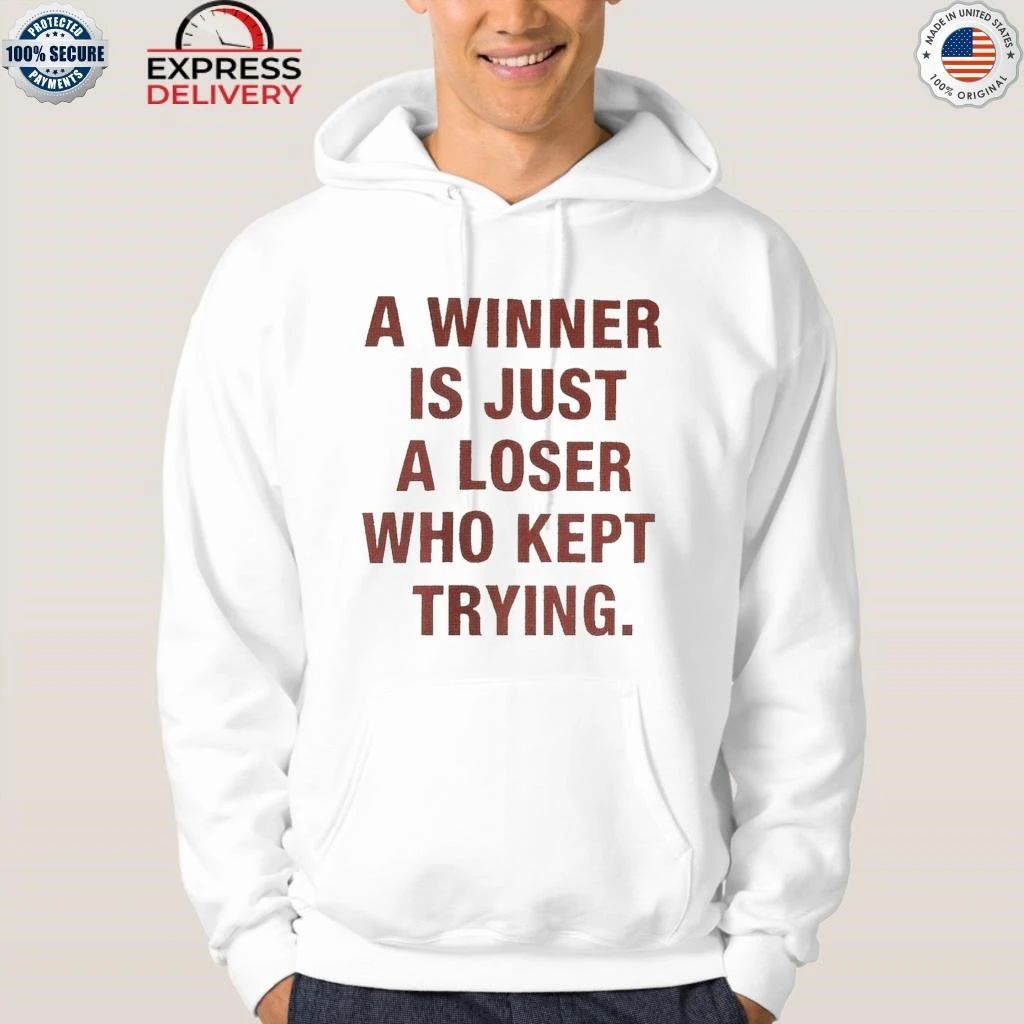 A Winner Is Just A Loser Who Kept Trying Shirt
