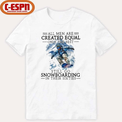 All Men Are Created Equal, Only The Best Still Go Snowboarding In Their Sixties T-Shirt