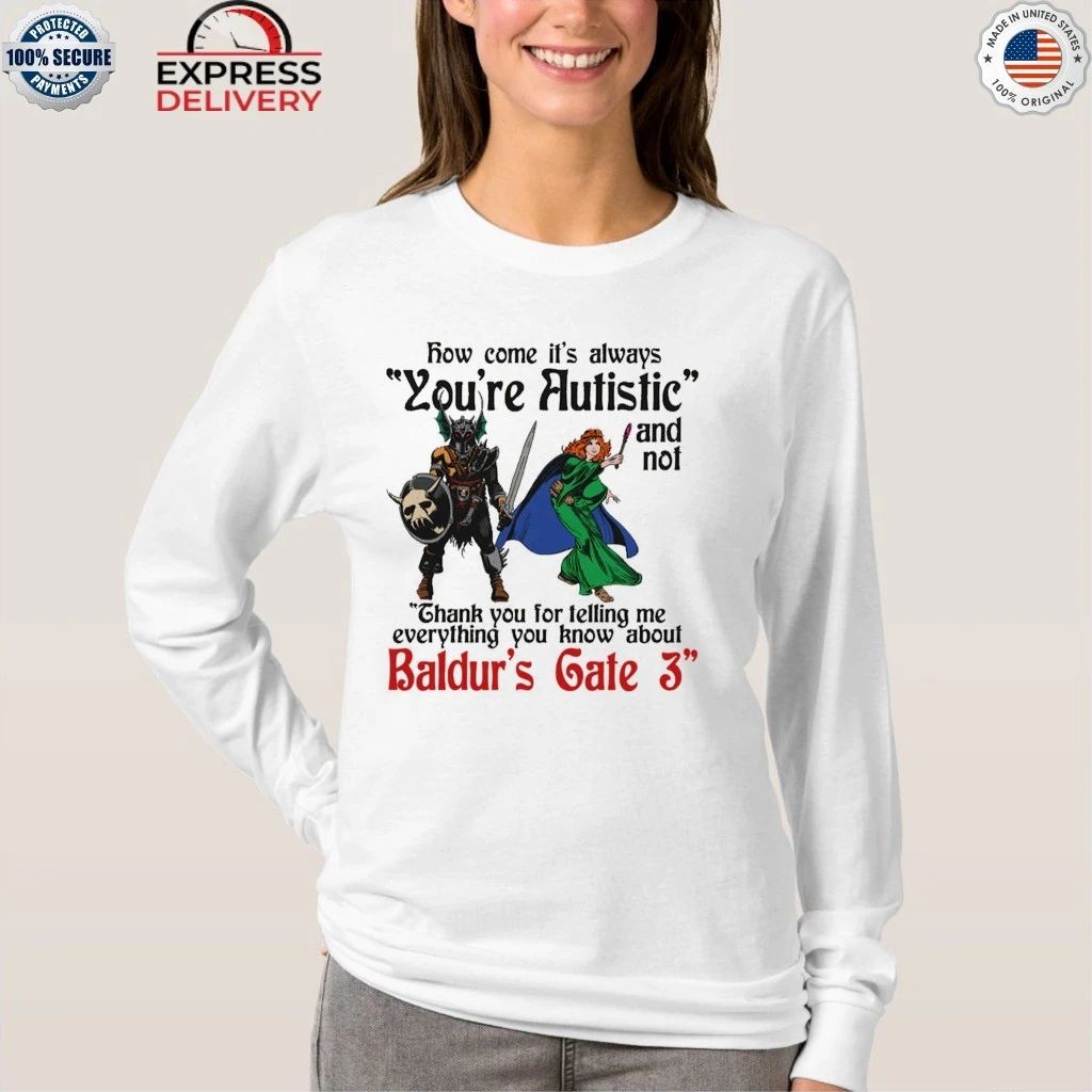 How Come It’s Always You’re Autistic And Never Thank You For Telling Me Everything You Know About A Video Game Shirt