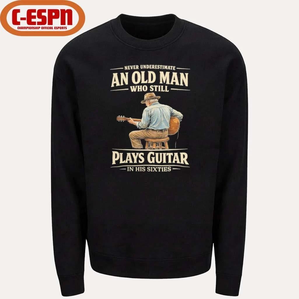 Never Underestimate An Old Man Who Still Plays Guitar In His Sixties shirt