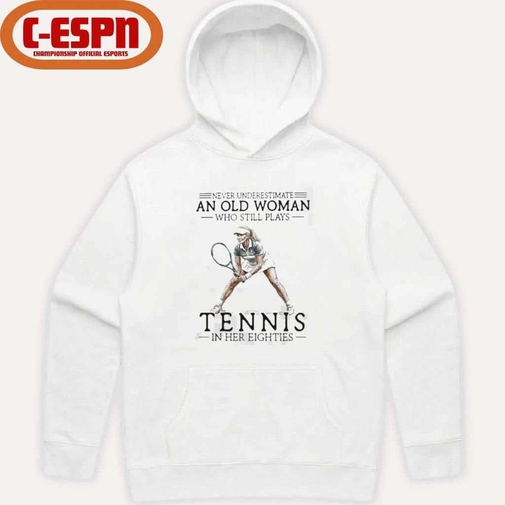 Never Underestimate A Woman Who Still Plays Tennis In Her Eighties Shirt