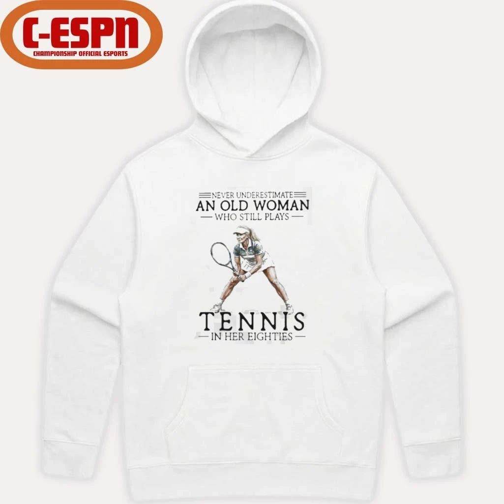 Never Underestimate A Woman Who Still Plays Tennis In Her Eighties Shirt