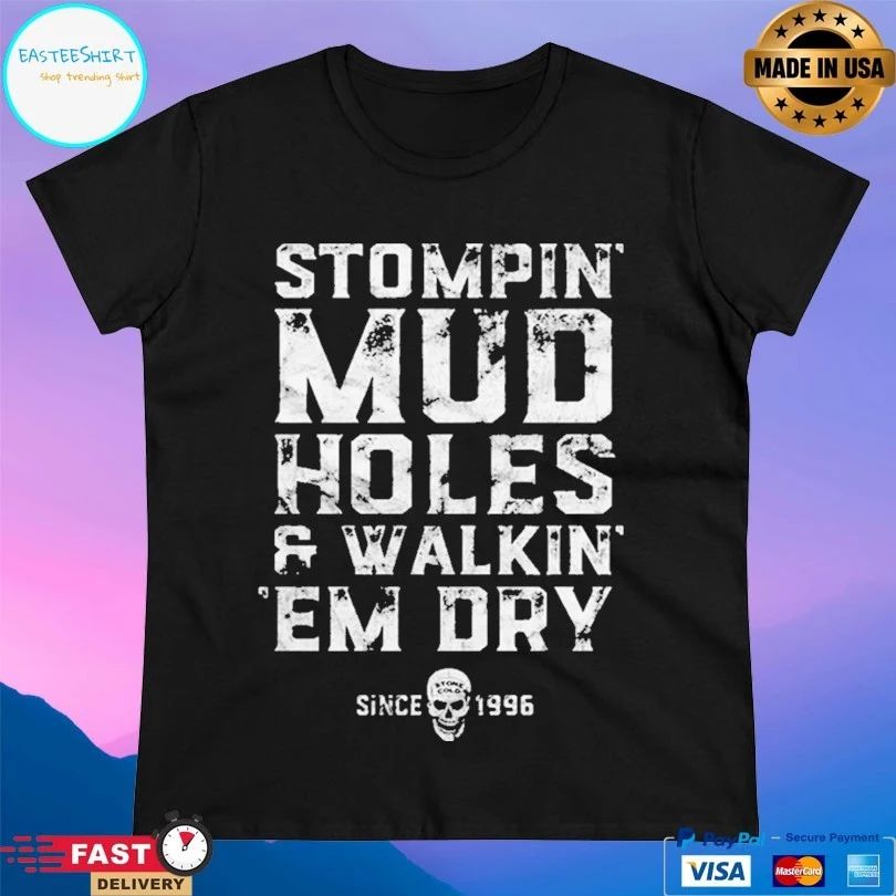 Stompin Mud Holes And Walkin Em Dry Since 1996 T-shirt