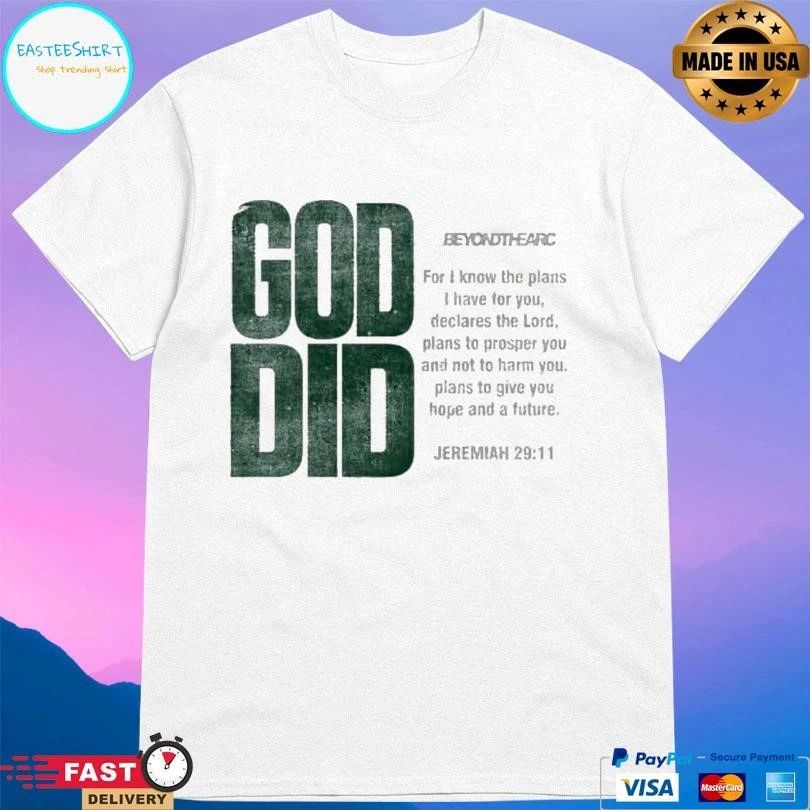 God Did Beyond The Arc For I Know The Plans I Have For You Declares The Lord T-shirts