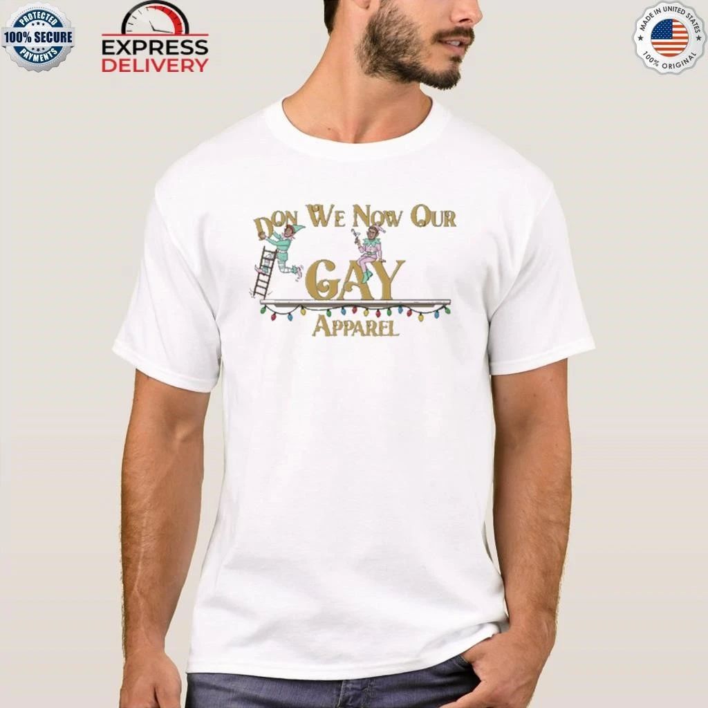 Reality Gays Don We Now Our Gay Apparel Shirt