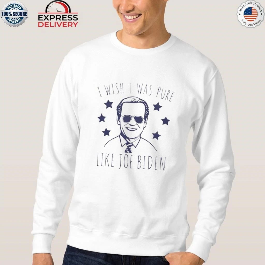I Wish I Was Pure Like Joe Biden Shirt