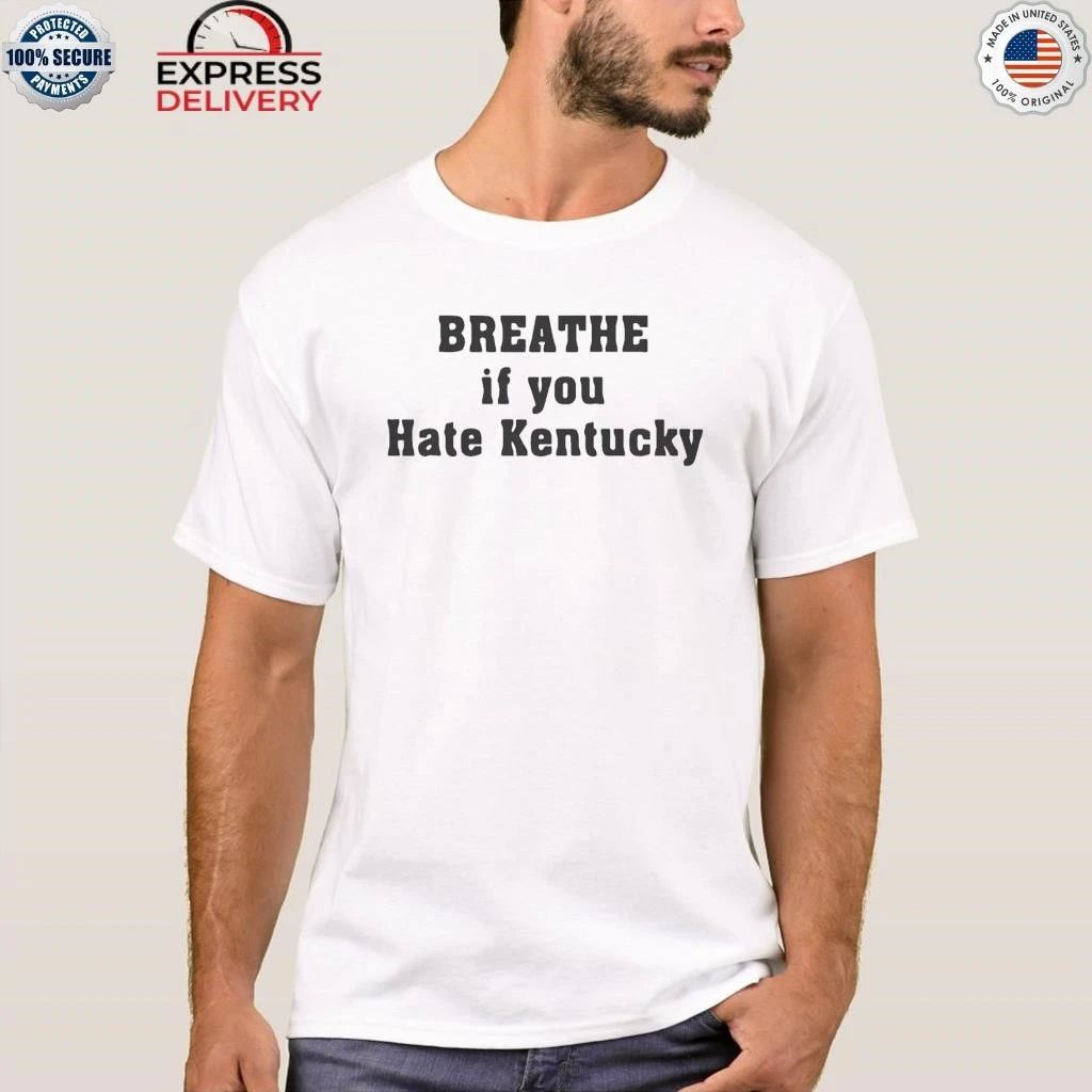 Breathe If You Hate Kentucky Shirt