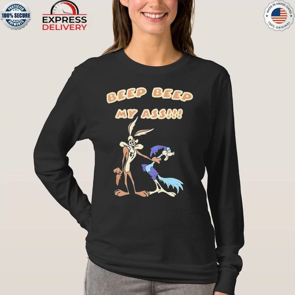 Wile E Coyote And Road Runner Beep Beep My Ass Shirt