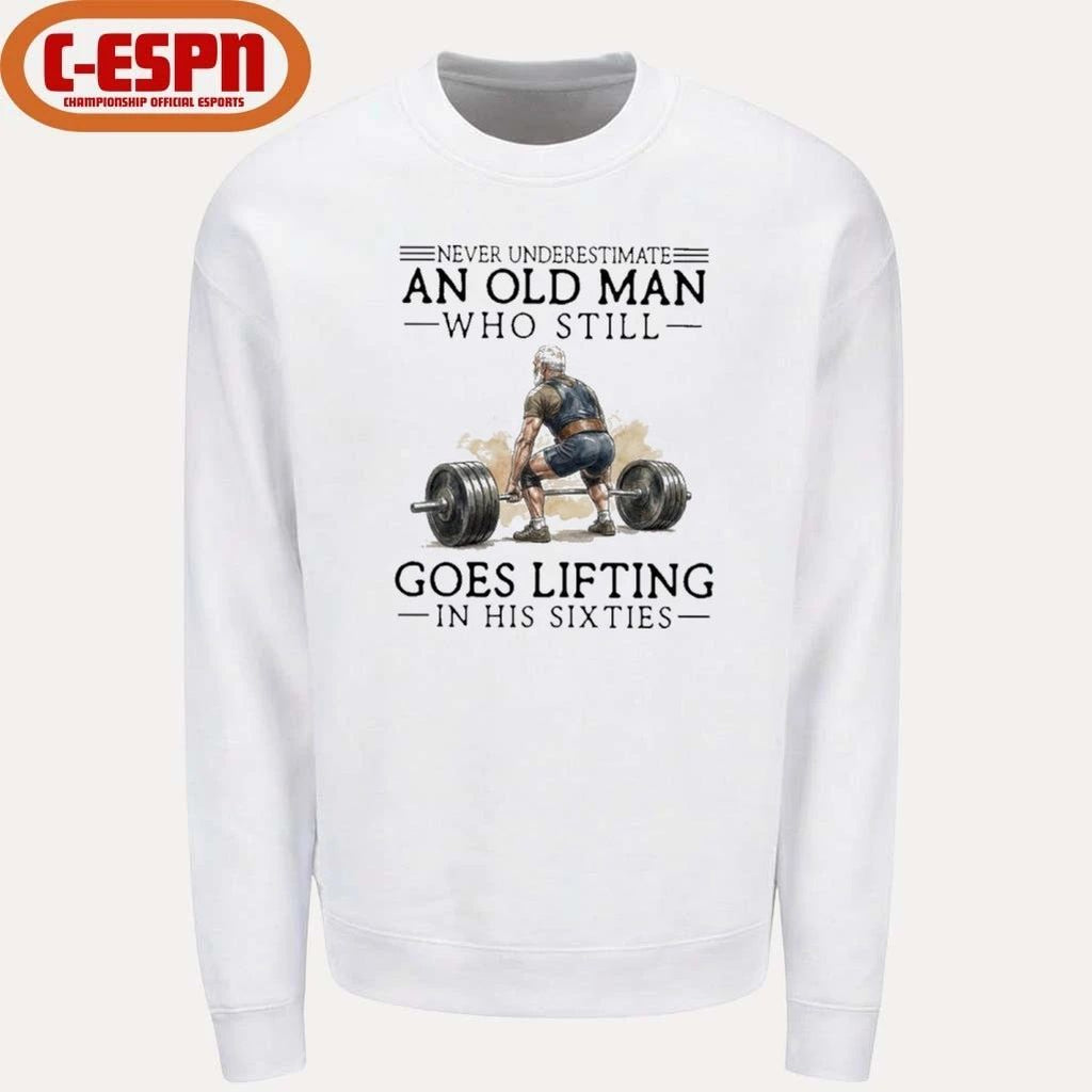 Grandpa Never Underestimate An Old Man Who Still Goes Lifting In His Sixties Shirt