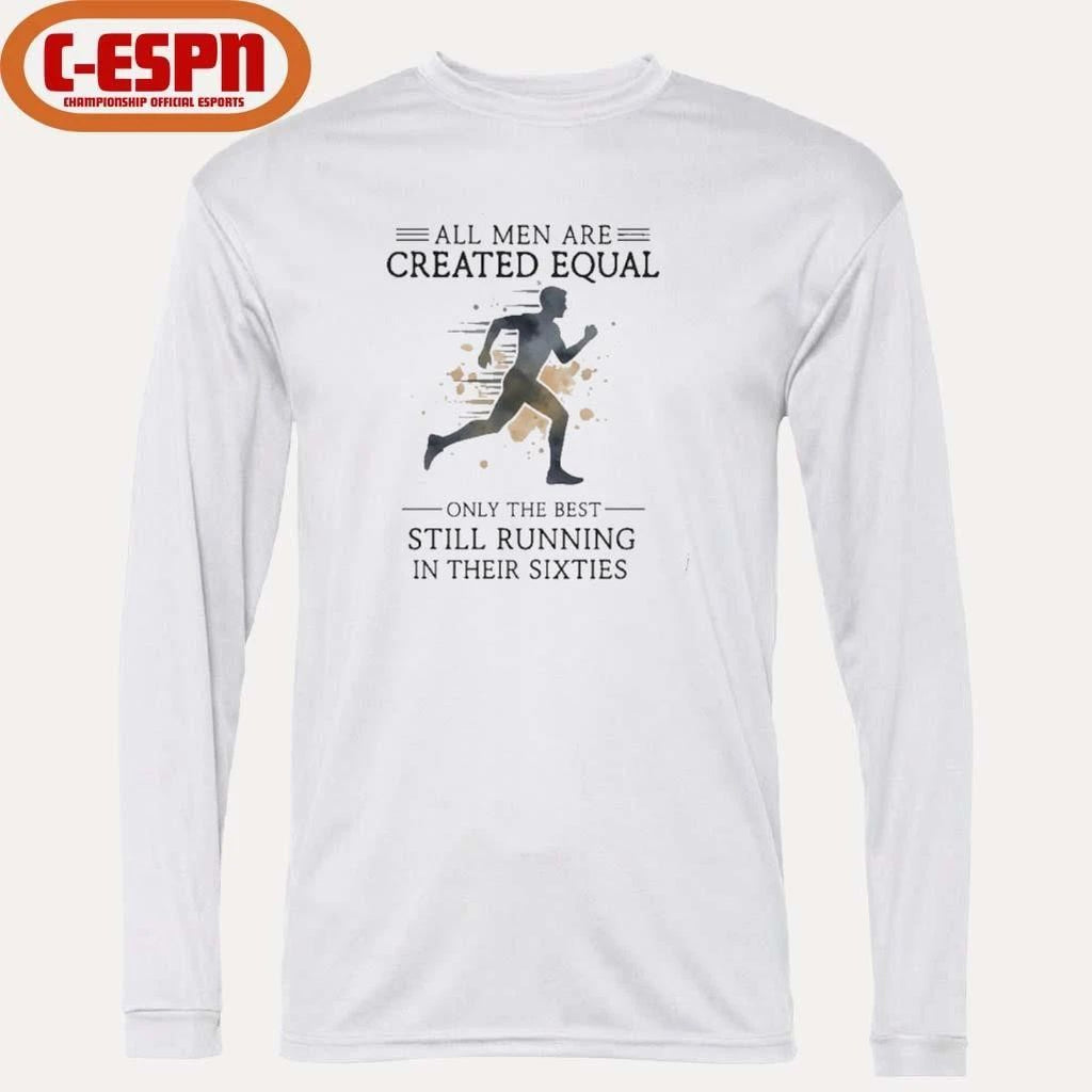 All Men Are Created Equal, Only The Best Still Running In Their Sixties T-Shirt
