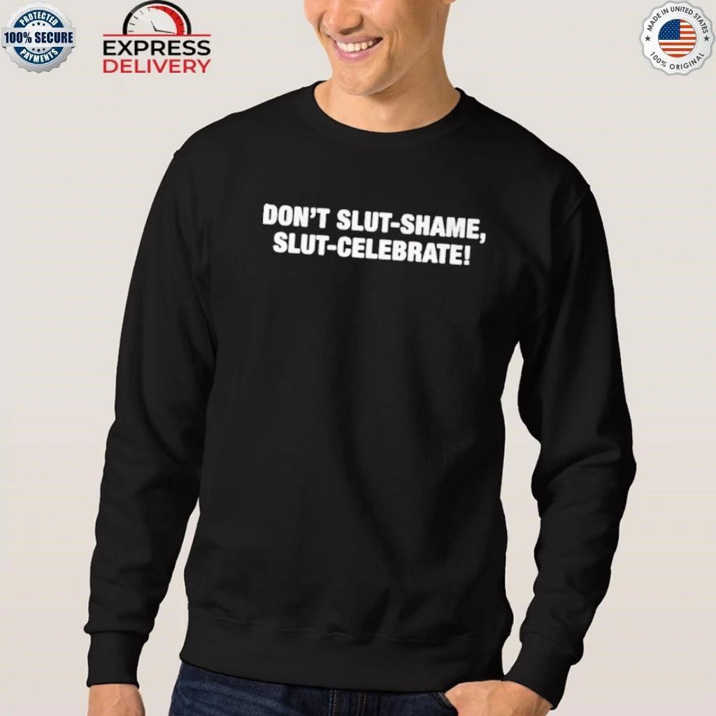 Don’t Slut Shame Slut Celebrate Shirt
