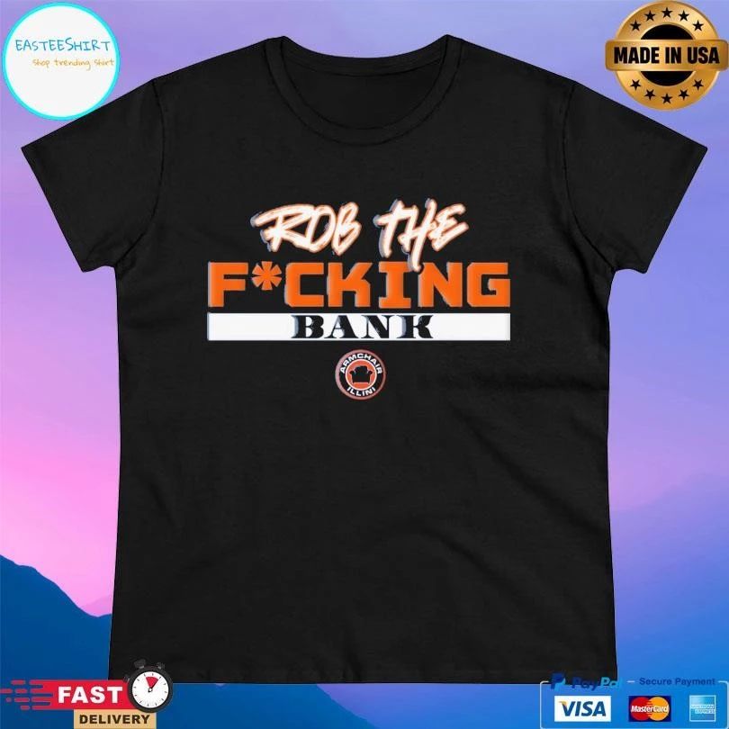 Rob The Fucking Bank Armchair Illini T-shirts