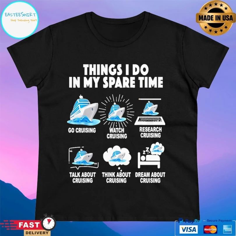 Things I Do In My Spare Time Go Cruising Watch Cruising Research Cruising Talk About Cruising Think About Cruising Dream About Cruising T-shirt