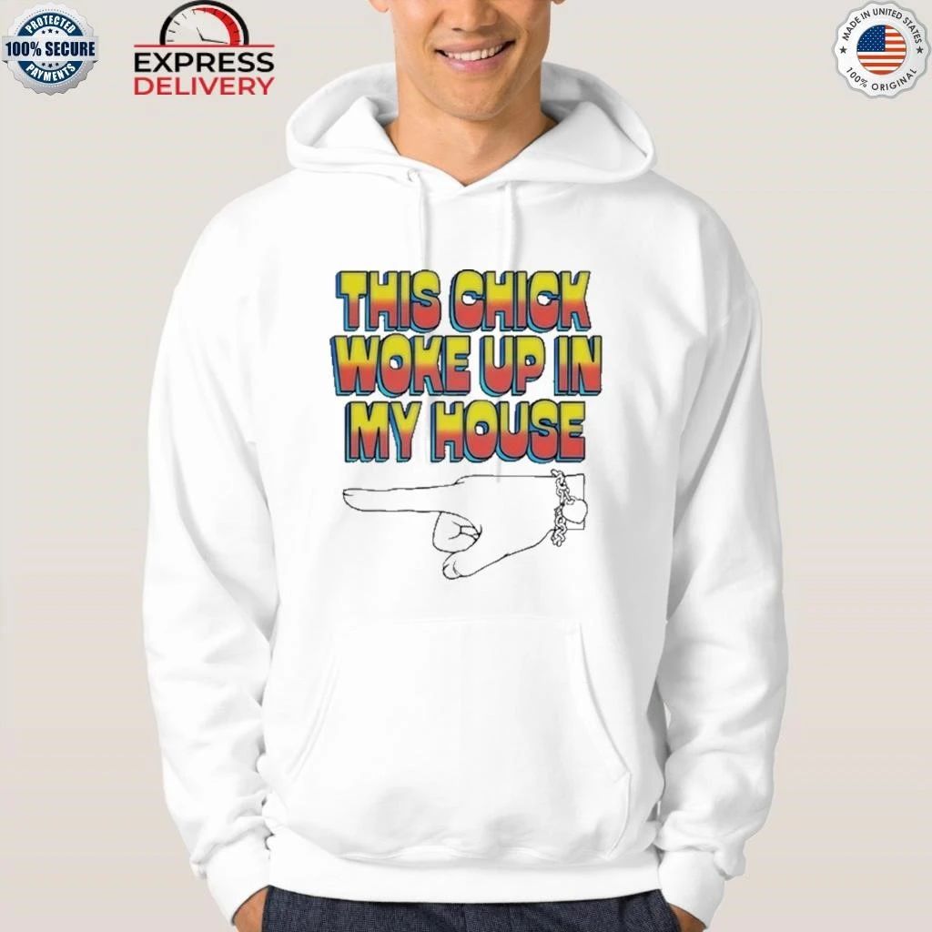 This Chick Woke Up In House Shirt