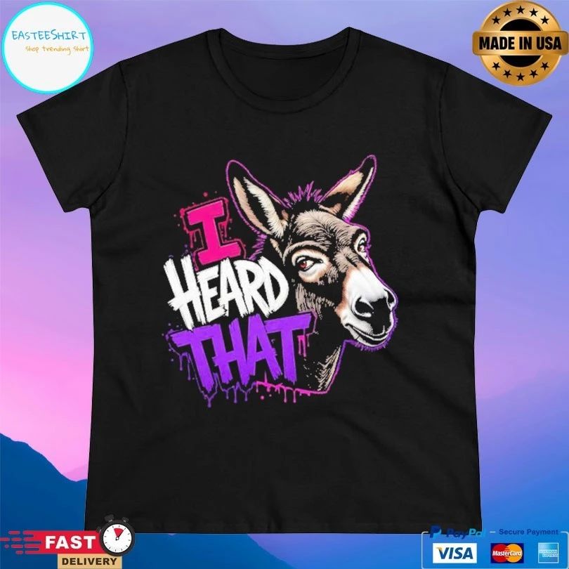 I Heard That Donkey T-shirt
