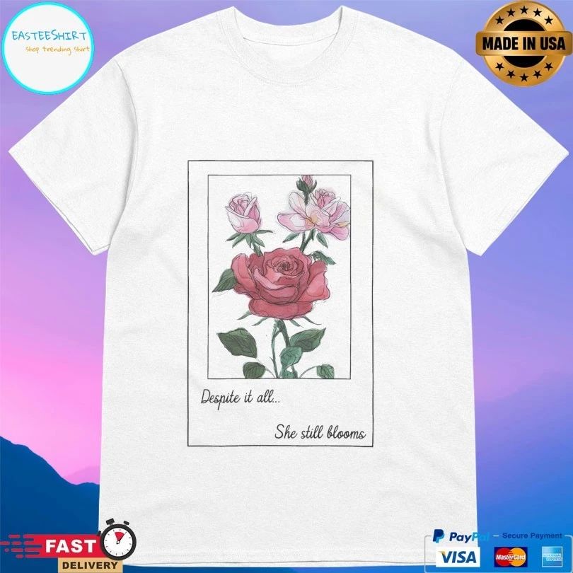 Despite It All She Still Blooms T-shirt
