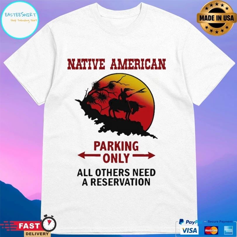 Native American Parking Only All Others Need A Reservation T-shirt
