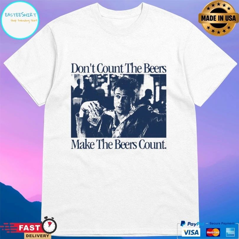 Don’t Count The Beers Make The Beers Count Durden T-shirts