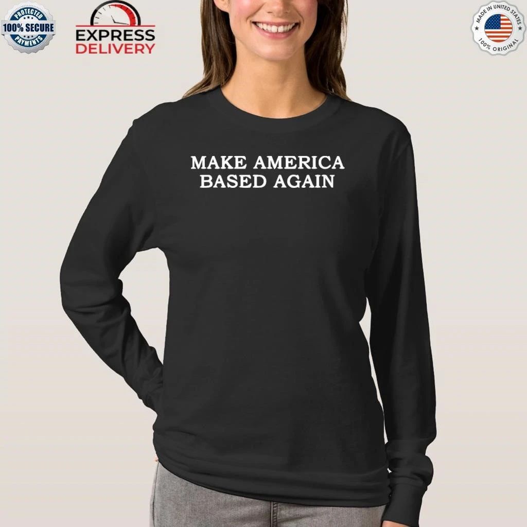 Make America Based Again Shirt