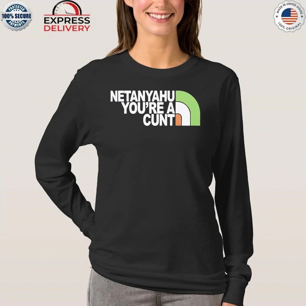 Netanyahu You’re a Cunt Shirt