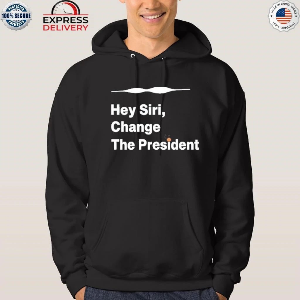 Hey Siri Change The President Shirt