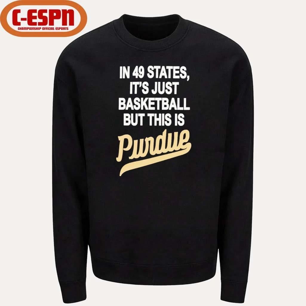 In 49 States It’s Just Basketball But This Is Purdue Boilermakers Shirt