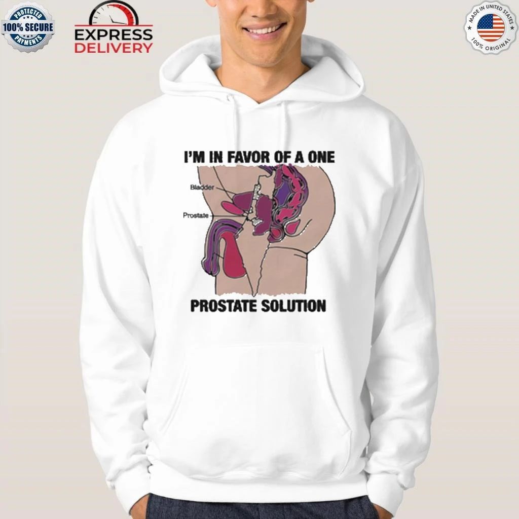 I’m In Favor Of A One Prostate Solution Shirt