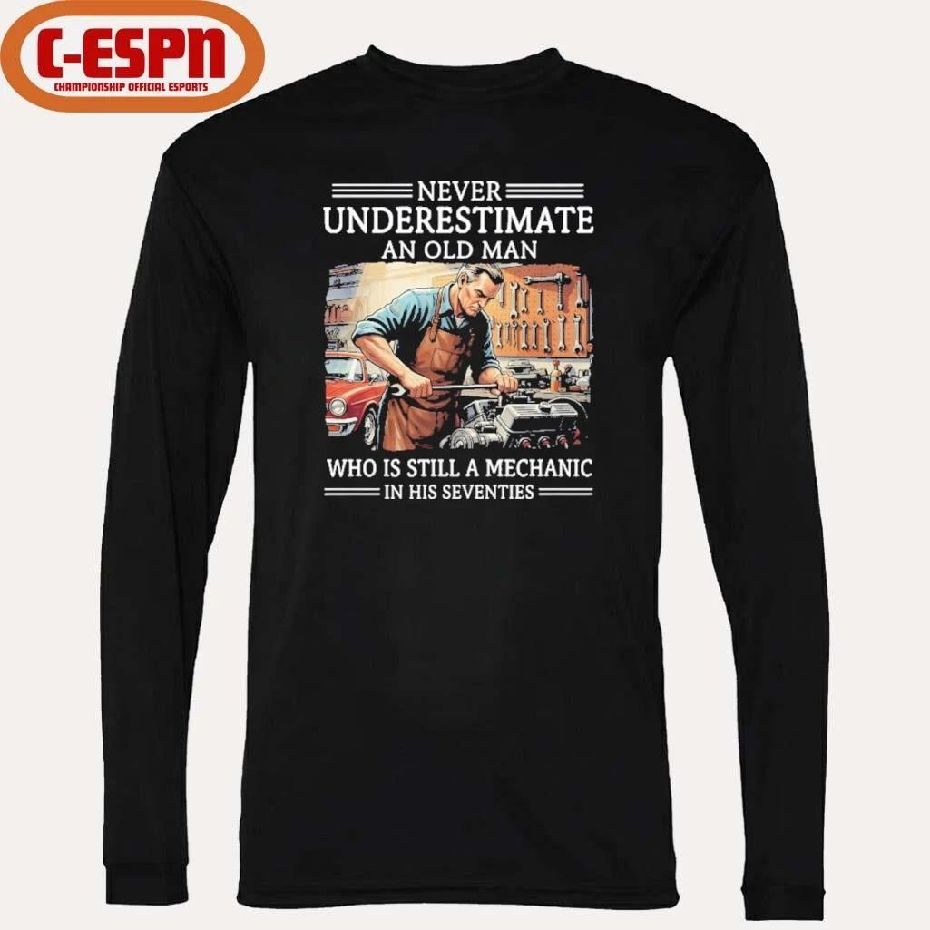 Never Underestimate An Old Man Who Is Still A Mechanic In His Seventies Shirt