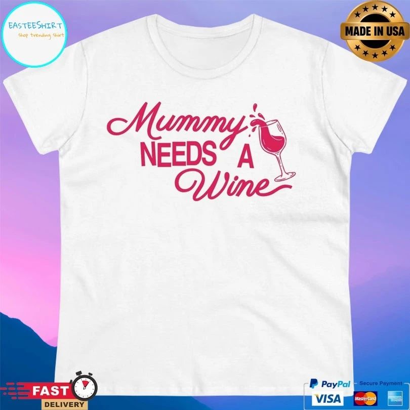 Mummy Needs A Wine T-shirts