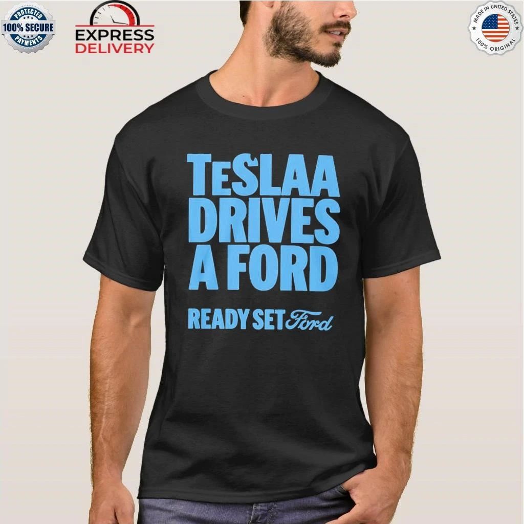 Teslaa Drives A Ford Ready Set Ford Shirt