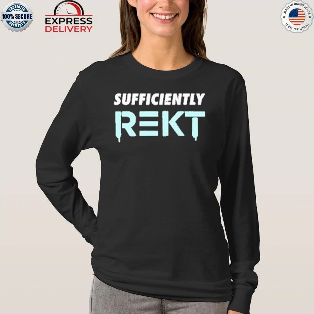Sufficiently Rekt Shirt