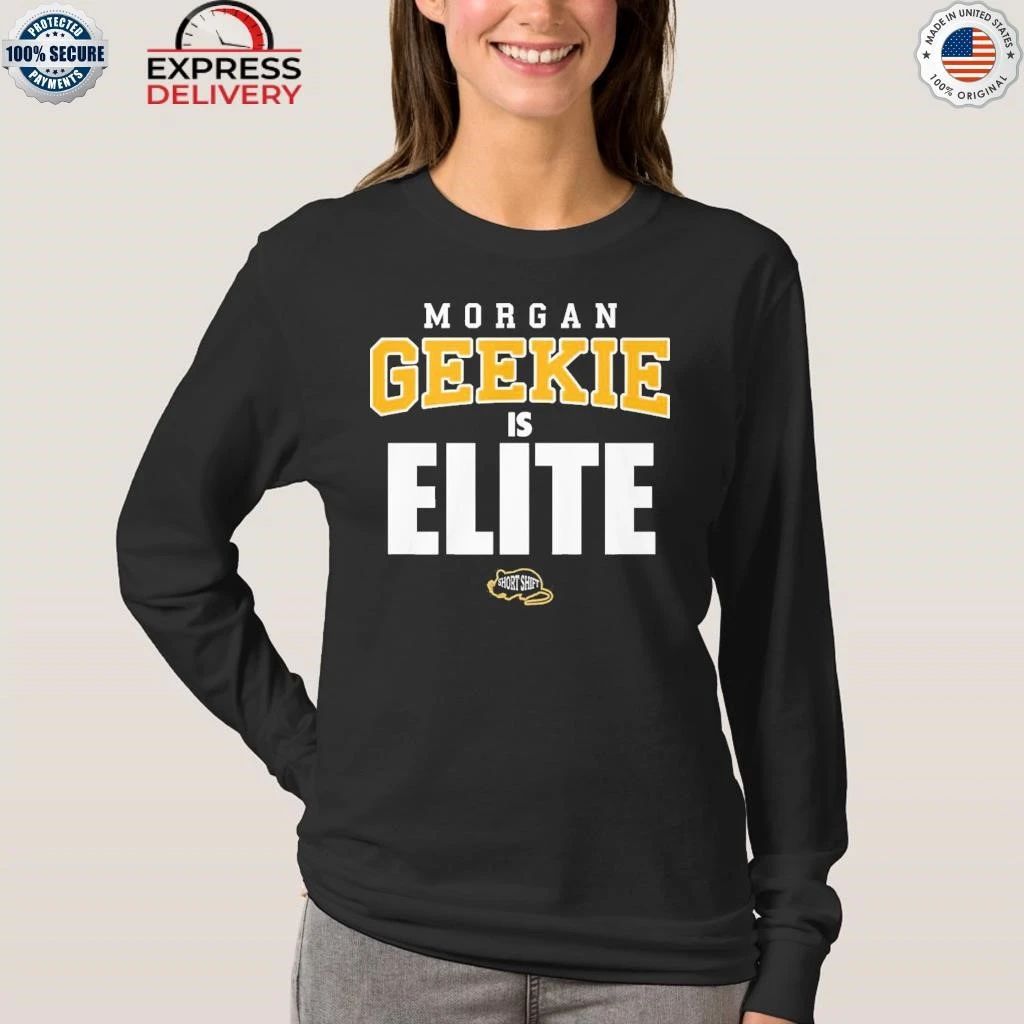 Morgan Geekie Is Elite Shirt