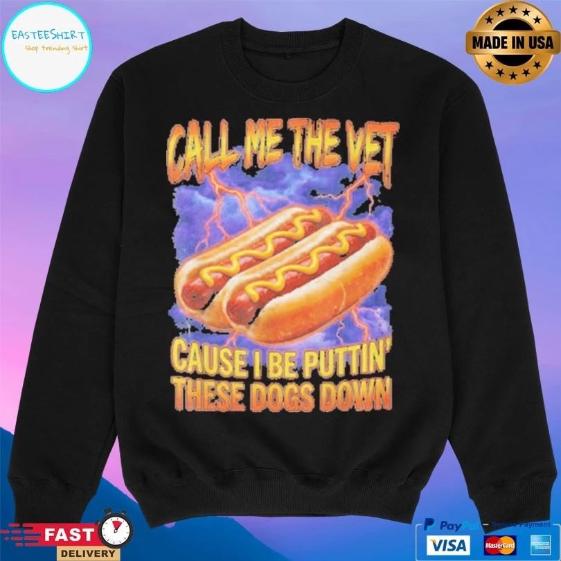 Call Me The Vet Hot Dog Cause I Be Puttin’ These Dogs Down T-shirt