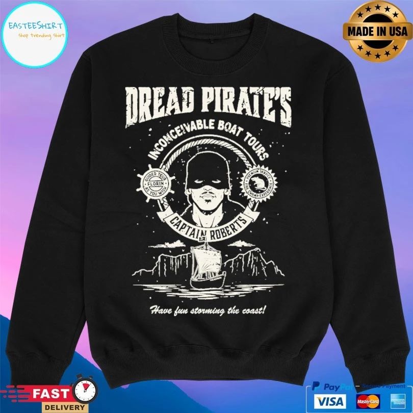 Dread Pirate’s Inconceivable Boat Tours Captain Roberts Have Fun Storming The Coast T-shirt