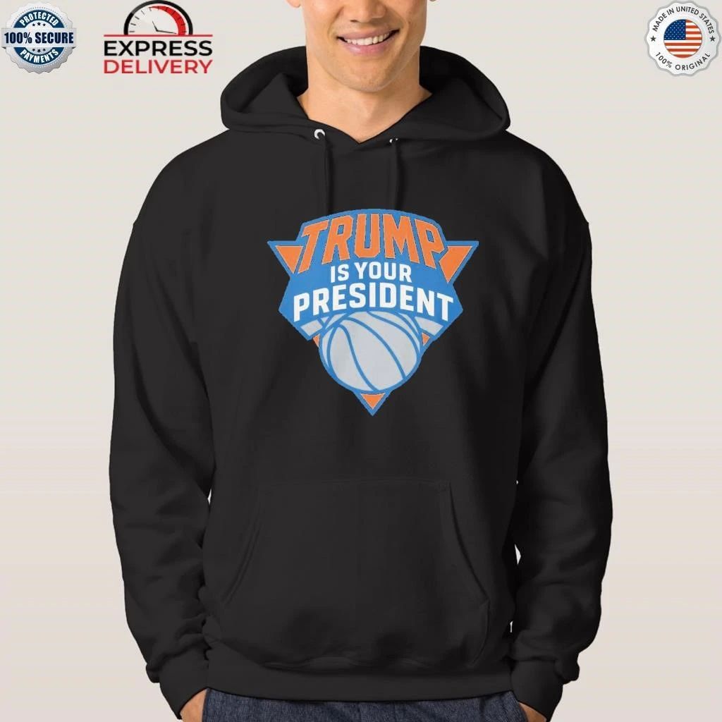 Trump is Your President Knicks Shirt