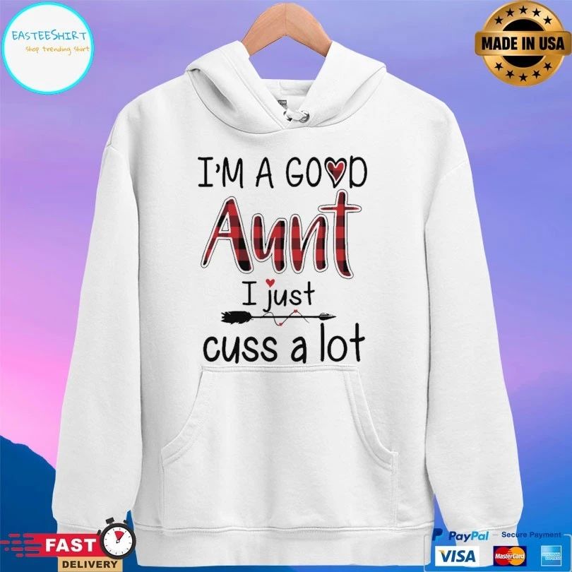 I’m A Good Aunt I Just Cuss A Lot Paid T-shirt
