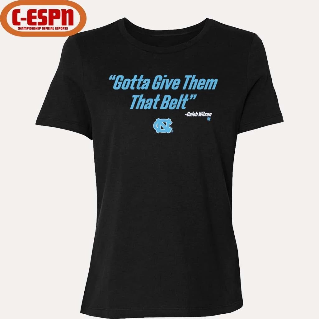 UNC Basketball Caleb Wilson Give Them That Belt Shirt