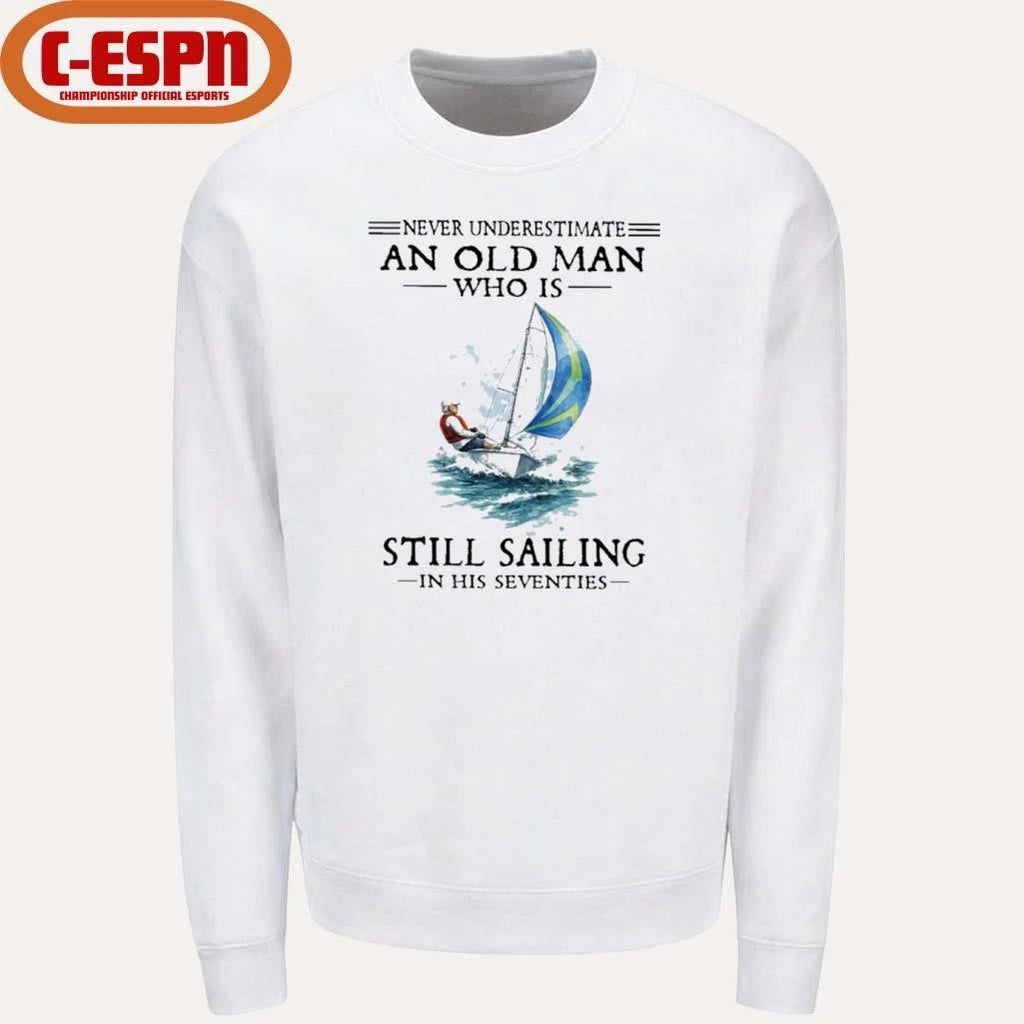 Never Underestimate An Old Man Who Is Still Sailing In His Seventies T-Shirt