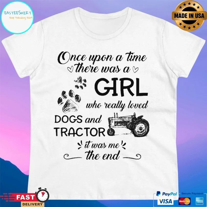 Once Upon A Time There Was A Girl Who Really Loved Dogs And Tractor It Was Me The End T-shirt