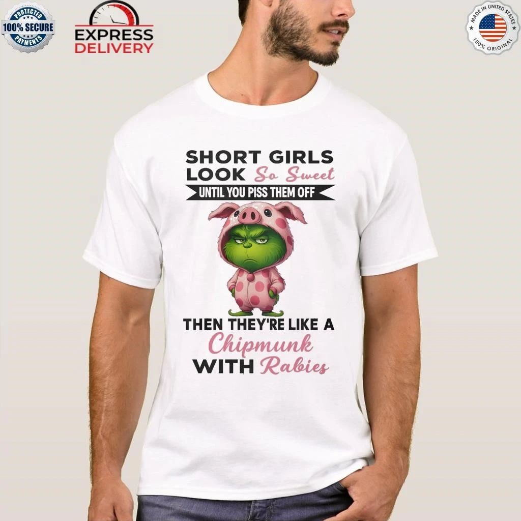 Grinch Short Girls Look So Sweet Until You Piss Them Off Then They’re Like A Christmas Shirt
