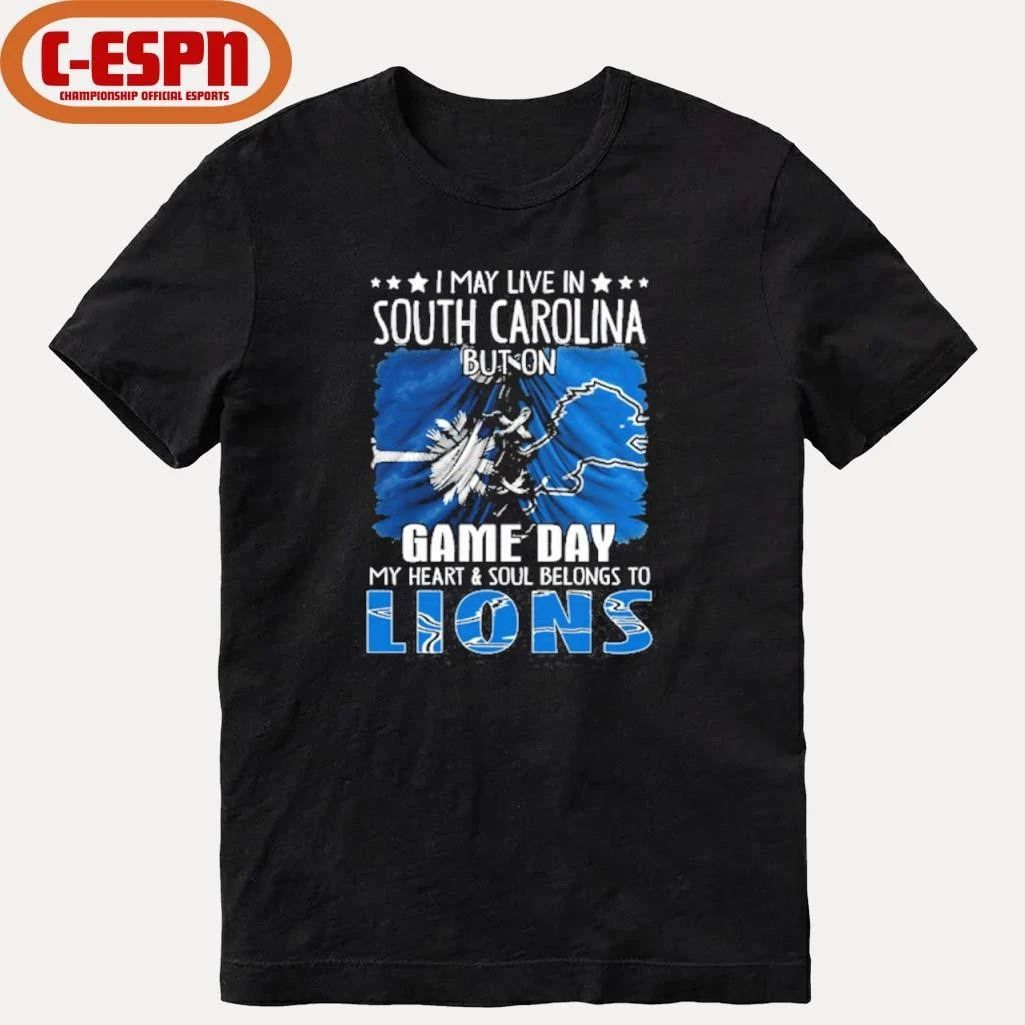 I May Live In South Carolina But On Gameday My Heart And Soul Belongs To Detroit Lions 2026 Shirt