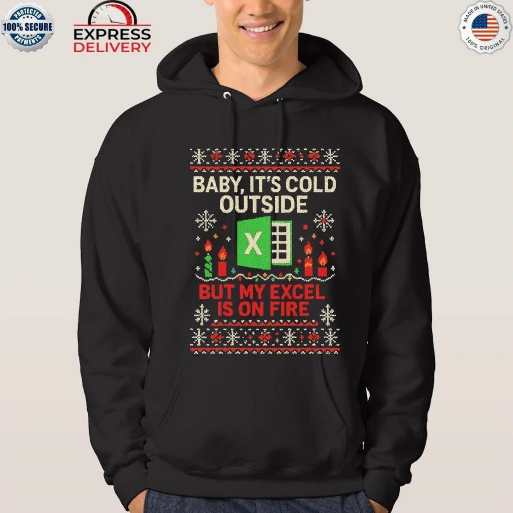 Baby It’s Cold Outside But My Excel Is On Fire Ugly Christmas Shirt