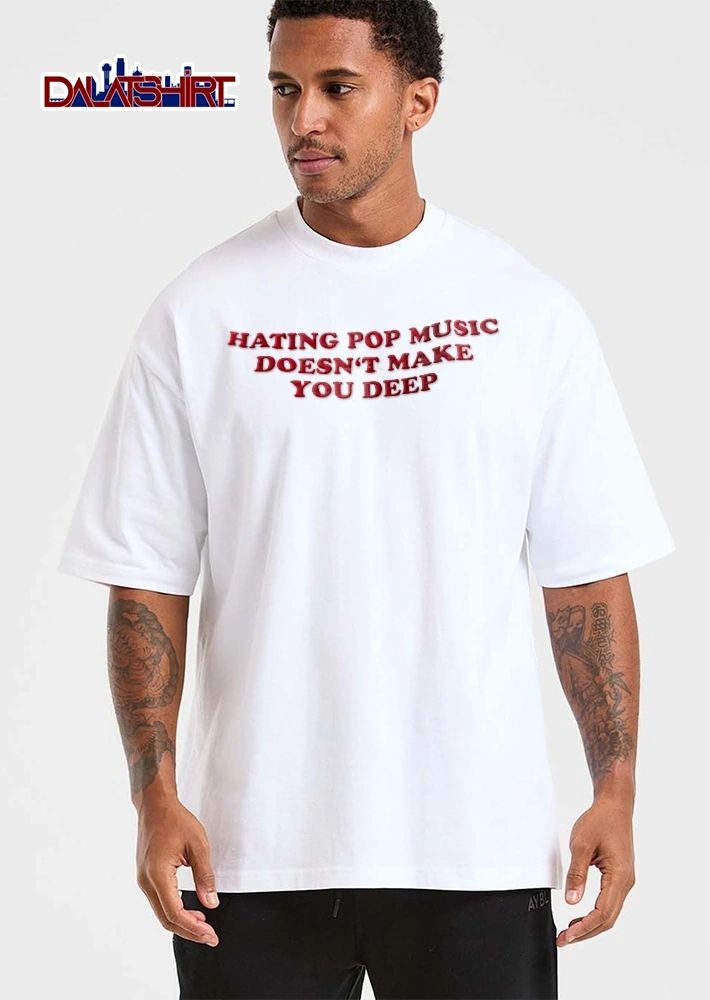Hating Pop Music Doesnt Make You Deep Red Curved Painted Typography shirt