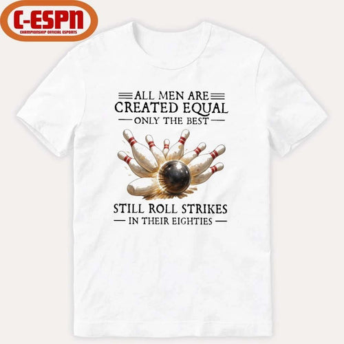 All Men Are Created Equal Only The Best Still Roll Strikes In Their Eighties Shirt